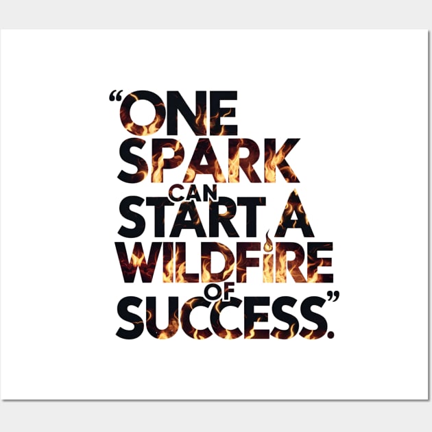 One spark can ignite the wildfire of success motivational saying Wall Art by Digimux